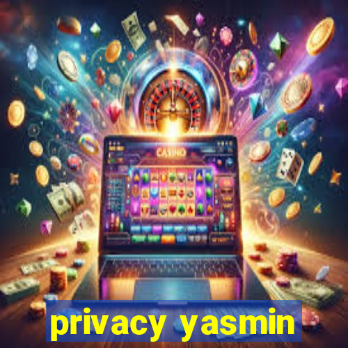 privacy yasmin